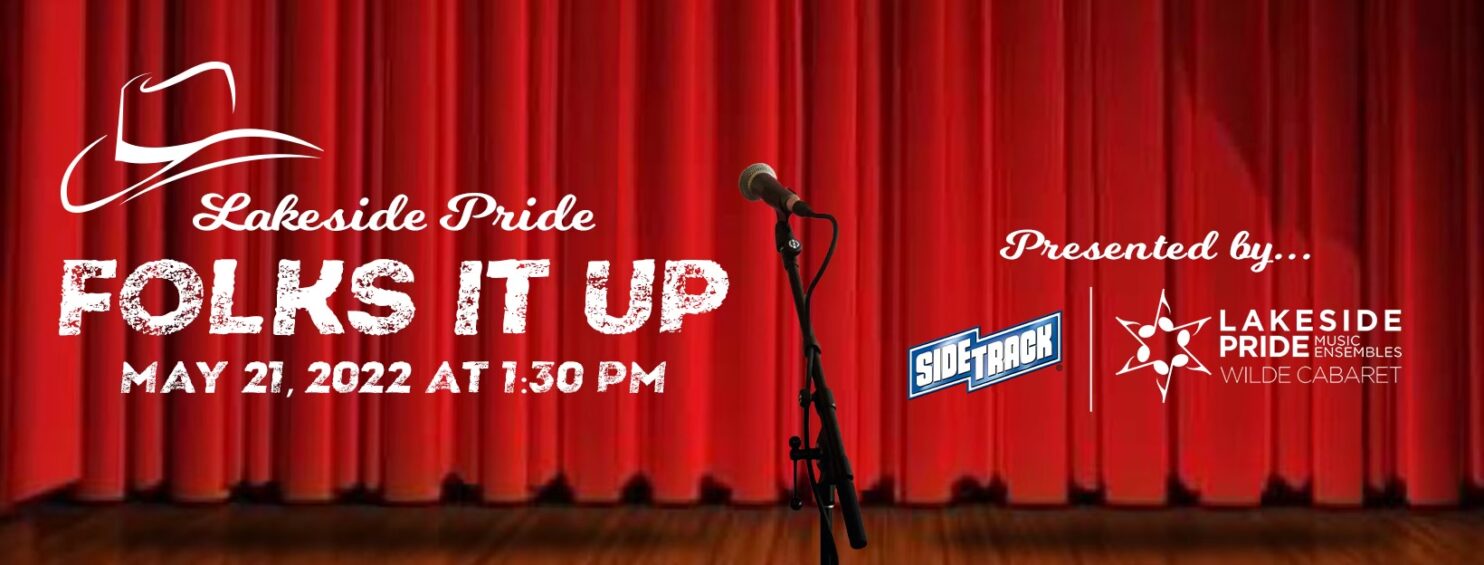 Lakeside Pride Folks It Up, Presented by Sidetrack and Lakeside Pride Music Ensembles Wilde Cabaret