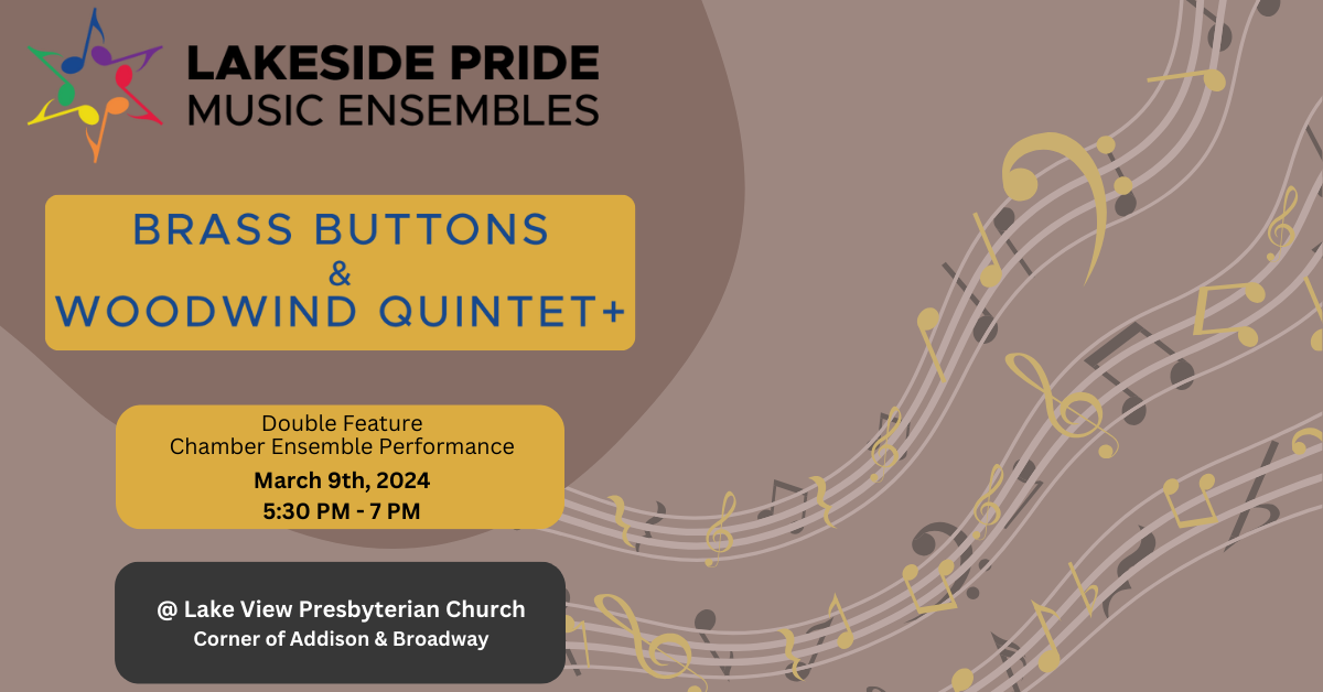 Lakeside Pride Music Ensembles: Brass Buttons & Woodwind Quintet+ Double Feature Chamber Ensemble Performance, March 04, 2024 at 5:30 PM to 7 PM at Lake View Presbyterian Church text over a brown and beige background with flowing music notation on three music staffs