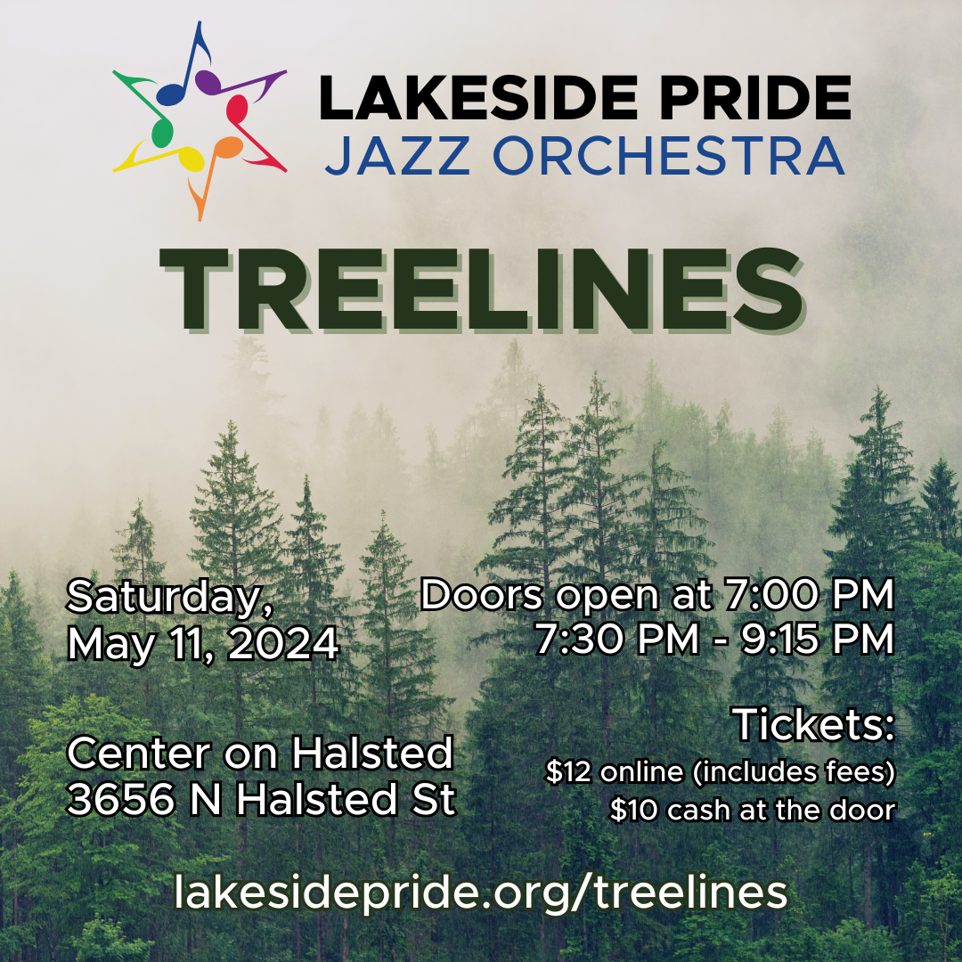 Fog over a pine tree forest with the words Lakeside Pride Jazz Orchestra, Treelines, Saturday, May 11, 2024, Center on Halsted, 3656 N Halsted St