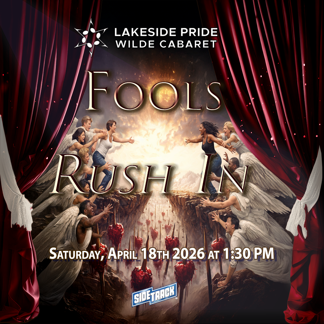 Lakeside Pride Wilde Cabaret's Fools Rush In show, Saturday, April 18th, 2026 at 1:30 PM, at Sidetrack Video Bar