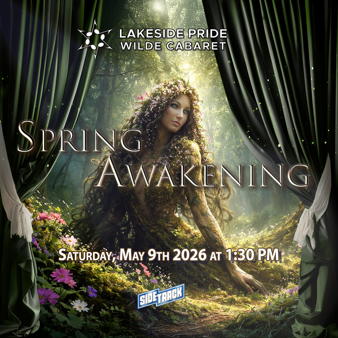 Lakeside Pride Wilde Cabaret's Spring Awakening, Saturday, May 9th, 2026, at 1:30 PM, located at Sidetrack